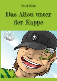 Das Alien unter der Kappe - Peter Horn - E-Book