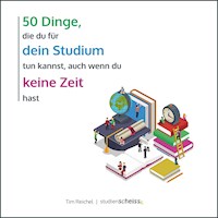 50 Dinge, die du für dein Studium tun kannst, auch wenn du keine Zeit hast - Tim Reichel - E-Book