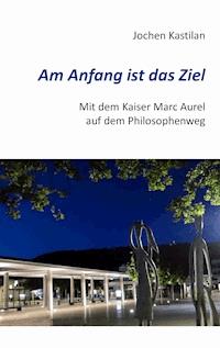 Am Anfang ist das Ziel - Jochen Kastilan - E-Book