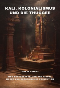Kali, Kolonialismus und die Thuggee - Juan de Altamira - E-Book
