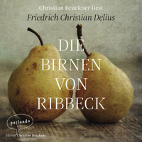 Die Birnen von Ribbeck (Ungekürzte Lesung) - Friedrich Christian Delius - Hörbuch