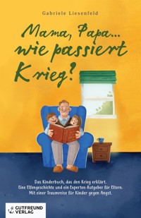 Mama, Papa...wie passiert Krieg? - Gabriele Liesenfeld - E-Book