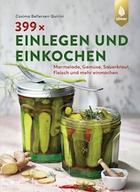 399 x einlegen und einkochen - Cosima Bellersen Quirini - E-Book