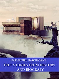 True Stories From History and Biography - Nathaniel Hawthorne - E-Book