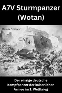A7V Sturmpanzer (Wotan) - Rainer Smolcic - E-Book