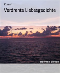 Verdrehte Liebesgedichte - Kurush - E-Book