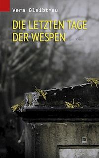 Die letzten Tage der Wespen - Vera Bleibtreu - E-Book