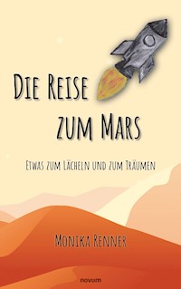 Die Reise zum Mars – Etwas zum Lächeln und zum Träumen - Monika Renner - E-Book