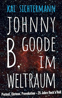 Johnny B. Goode im Weltraum - Kai Sichtermann - E-Book