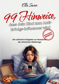 99 Hinweise, dass dein Kind zum Anti-Erfolgs-Influencer wird - Ella Swan - E-Book