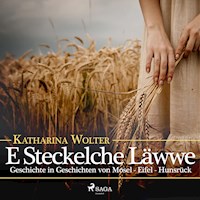 E Steckelche Läwwe - Geschichte in Geschichten von Mosel - Eifel - Hunsrück (Ungekürzt) - Katharina Wolter - Hörbuch