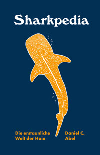 Sharkpedia - Die erstaunliche Welt der Haie - Daniel C. Abel - E-Book