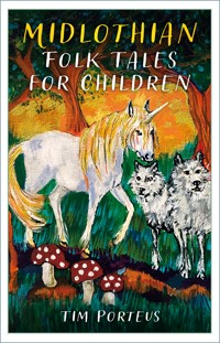Midlothian Folk Tales for Children - Tim Porteus - E-Book