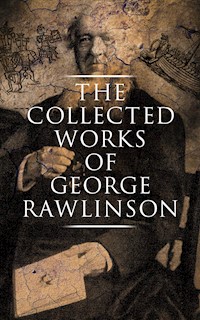 The Collected Works of George Rawlinson - Rawlinson George - E-Book