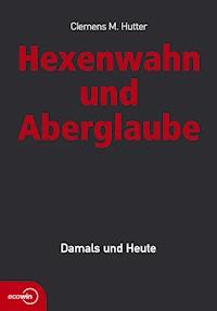 Hexenwahn und Aberglaube - Clemens M. Hutter - E-Book