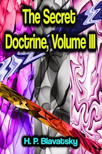The Secret Doctrine, Volume III - H. P. Blavatsky - E-Book