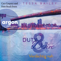 Verdächtig nah - Duty & Desire, Band 3 (Ungekürzte Lesung) - Tessa Bailey - Hörbuch