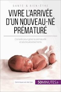 Vivre l'arrivée d'un nouveau-né prématuré - Dominique van der Kaa - E-Book