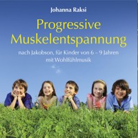 Progressive Muskelentspannung nach Jakobson-für Kinder von 6-9 Jahren mit Wohlfühlmusik (ungekürzt) - Johanna Raksi - Hörbuch