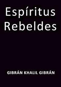 Espiritus rebeldes - Gibrán Khalil Gibrán - E-Book