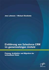 Einführung von Salesforce CRM im gemeinnützigen Umfeld: Planung, Architektur und Migration der vorhandenen Daten - Jens Lehmann - E-Book