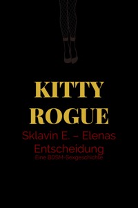 Sklavin E. – Elenas Entscheidung - Kitty Rogue - E-Book