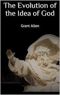 The Evolution of the Idea of God - Grant Allen - E-Book