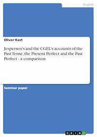 Jespersen's and the CGEL's accounts of the Past Tense, the Present Perfect and the Past Perfect - a comparison - Oliver Kast - E-Book