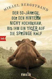 Der Fünfzigjährige, der den Hintern nicht hochbekam, bis ihm ein Tiger auf die Sprünge half - Mikael Bergstrand - E-Book