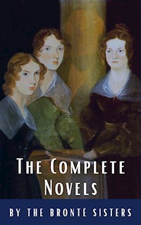 The Brontë Sisters: The Complete Novels - Anne Brontë - E-Book