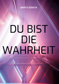 Du bist die Wahrheit - Marta Soraya - E-Book