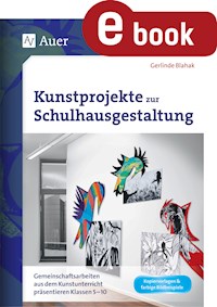 Kunstprojekte zur Schulhausgestaltung - Gerlinde Blahak - E-Book