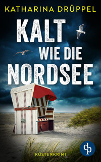 Kalt wie die Nordsee | Der spannende Küstenkrimi zwischen Aurich und den Inseln Spiekeroog und Langeoog - Katharina Drüppel - E-Book