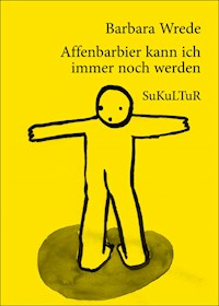 Affenbarbier kann ich immer noch werden - Barbara Wrede - E-Book