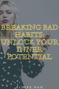 Breaking Bad Habits: Unlock Your Inner Potential - Filipe Dan - E-Book