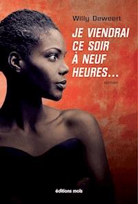 Je viendrai ce soir à neuf heures… - Willy Deweert - E-Book