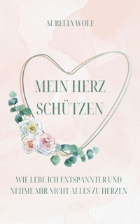 Mein Herz schützen - Aurelia Wolf - E-Book