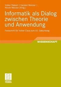 Informatik als Dialog zwischen Theorie und Anwendung -  - E-Book