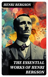 The Essential Works of Henri Bergson - Henri Bergson - E-Book