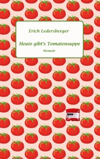 Heute gibt's Tomatensuppe - Erich Ledersberger - E-Book