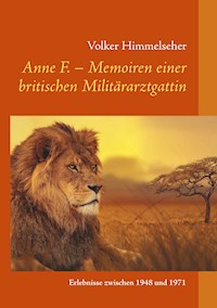 Anne F. - Memoiren einer britischen Militärarztgattin - Volker Himmelseher - E-Book