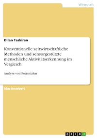 Konventionelle zeitwirtschaftliche Methoden und sensorgestützte menschliche Aktivitätserkennung im Vergleich - Dilan Taskiran - E-Book