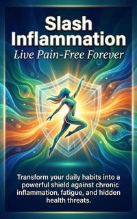 Slash Inflammation: Live Pain-Free Forever - Patrick Simmons - E-Book