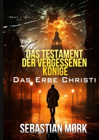 Das Testament der vergessenen Könige - Sebastian Mørk - E-Book