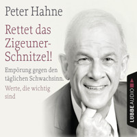 Rettet das Zigeuner-Schnitzel! - Empörung gegen den täglichen Schwachsinn. Werte, die wichtig sind - Peter Hahne - Hörbuch