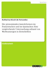 Die pronominalen Anredeformen im Französischen und im Spanischen: Eine vergleichende Untersuchung anhand von Werbeanzeigen in Zeitschriften - Katharina Kirsch de Fernandez - E-Book