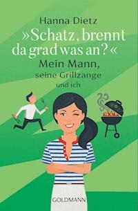 „Schatz, brennt da grad was an?“ - Hanna Dietz - E-Book