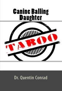 Canine Balling Daughter: Extreme Erotica - Dr. Quentin Conrad - E-Book