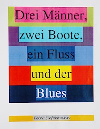 Drei Männer, zwei Boote, ein Fluss und der Blues - Peter Siefermann - E-Book