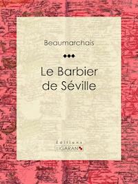 Le Barbier de Séville - Pierre Augustin Caron de Beaumarchais - E-Book